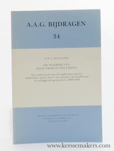 De waardij van eene vroege opleiding. Een onderzoek naar de implicaties van het alfabetisme op het leven van inwoners van Eindhoven en omliggende gemeenten, 1800-1920. — Boonstra, O. W. A.
