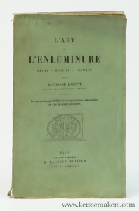 L'art de l'enluminure. Métier - histoire - pratique. Ouvrage accompagné de 50 dessins et reproductions de manuscrits et d'un fac-similé en couleur. — Labitte, Alphonse.