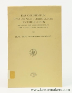 Das Christentum und die nicht-christlichen Hochreligionen. Begegnung und Auseinandersetzung. Eine internationale Bibliographie. — Benz, Ernst / Minoru Nambara.