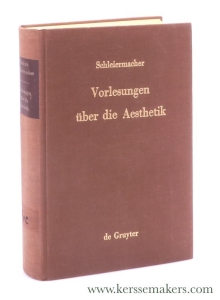 Vorlesungen über die Aesthetik. Aus Schleiermacher's handschriftlichen Nachlasse und aus nachgeschriebenen Heften herausgegeben von Carl Lommatzsch. — Schleiermacher, (Friedrich Daniel Ernst) / Carl Lommatzsch.