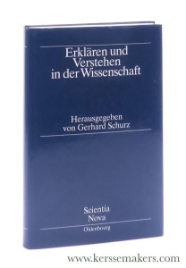 Erklären und Verstehen in der Wissenschaft. Mit Beiträgen von Bas van Fraassen, Peter Gärdenfors, Raimo Tuomela, Michael Friedman, Philip Kitcher, Gerhard Schurz, Karel Lambert. — Schurz, Gerhard (ed.).
