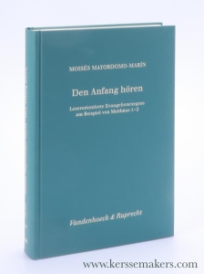 Den Anfang hören. Leserorientierte Evangelienexegese am Beispiel von Matthäus 1-2. — Mayordomo-Marín, Moisés.