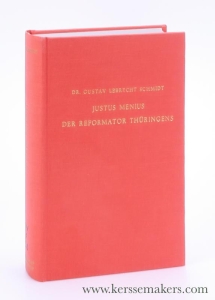Justus Menius der Reformator Thüringens. Nach Archivalischen und Andern Gleichzeitigen Quellen. 2. Unveränderter Auflage [ reprint of 1867 edition, Gotha, Friedrich Andreas Perthes ]. — Schmidt, Gustav Lebrecht.