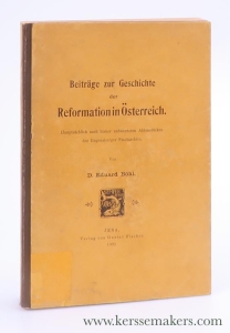 Beiträge zur Geschichte der Reformation in Österreich. Hauptsächlich nach bisher unbenutzten Aktenstücken des Regensburger Stadtarchivs. — Böhl, Eduard.