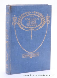 The English Home from Charles I. to George IV. Its architecture, decoration and garden design. With upwards of 300 illustrations from photographs, drawings and engravings. Second impression with corrections. — Gotch, J. Alfred.