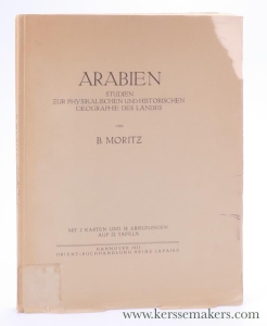Arabien - Studien zur Physikalischen und Historischen Geographie des Landes. Mit 2 Karten und 38 Abbildungen auf 22 Tafeln. — Moritz, B.