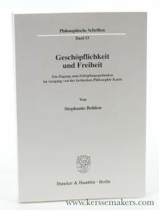 Geschöpflichkeit und Freiheit : ein Zugang zum Schöpfungsgedanken im Ausgang von der kritischen Philosophie Kants. — Bohlen, Stephanie.