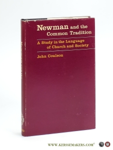 Newman and the Common Tradition. A Study in the Language of Church and Society. — Coulson, John / Newman: