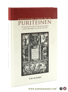 Geestelijke strijd bij de Puriteinen. Een spiritualiteit-historisch onderzoek naar Engelse puriteinse geschriften in de periode 1587-1684. [ Spiritual warfare in Puritanism: A historical study of English puritan spiritual writings between 1587 to 1684 (with a summary in English)] — Koeijer, R. W. de.