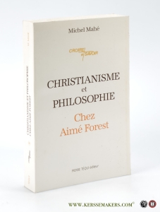 Christianisme et Philosophie chez Aimé Forest. Préface d'Yves Floucat. — Mahé, Michel.