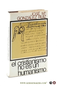 El Cristianismo no es un Humanismo. Apuntes para una teología del mundo. — González Ruiz, José M.