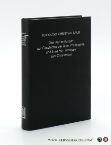 Drei Abhandlungen zur Geschichte der alten Philosophie und ihres Verhältnisses zum Christentum. Neu herausgegeben von Eduard Zeller. Neudruck der Ausgabe Leipzig 1876. — Baur, Ferdinand Christian.