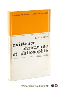 Existence Chrétienne et Philosophie. Essai sur les fondements de la philosophie Chrétienne. Preface d'Aime Forest. — Toinet, Paul.