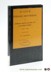Diarium Everardi Brochorstii sive Adversaria omnium quae gesta sunt in Academia Leydensi (1591-1627). — Slee, J. C. van.