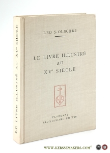 Le Livre Illustré au XVe Siécle. Avec 344 figures sur 220 planches dont une en couleurs et 3 en bistre, plus 15 figures dans le texte dont 2 en couleurs. — Olschki, Leo S.