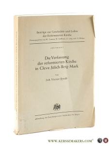 Die Verfassung der reformierten Kirche in Cleve - Jülich - Berg - Mark. — Bredt, Joh. Victor.