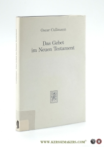 Das Gebet im Neuen Testament. Zugleich Versuch einer vom Neuen Testament aus zu erteilenden Antwort auf heutige Fragen. — Cullmann, Oscar.