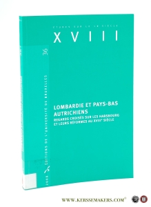 Lombardie et Pays-Bas Autrichiens regards croisés sur les Habsbourg et leurs réformes au XVIIIe siècle. — Antoine, François / Bruno Bernard / Michèle Galand / Jean-Jacques Heirwegh (eds.).