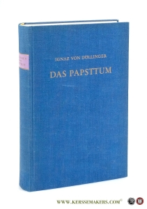 Das Papsttum. [ Unveränderter reprografischer Nachdruck der Ausgabe München 1892 ]. — Döllinger, Ignaz von.