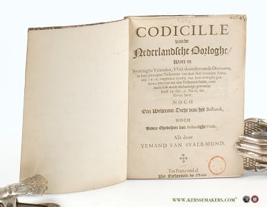 Codicille van de Nederlandsche Oorloghe / waer in Sy eenighe Vrienden, VVel-doenders (Wel-doenders) ende Dienaren, in haer principaal Testament van date den tvveeden Februarij 1609 vergheten zynde, van haer overighe goederen .. tot een Testament beset, ende haers Erfs mede-deelachtigh gemaeckt heeft op den 12. Martij des selven Iaers. Noch een Wellecom-Dicht van het Bestandt. Noch Andere Ghedichten van Bestandighte Vrede. Alle door Yemand van Waer-mond (pseud. of Van Nierop),(and Simon van Middelgeest). — (Nierop, Adr. van)