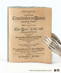 Memorial An Des Herrn Churfürsten zu Maintz Churfürstl. Gnade / Item, Mutatis mutandis An Chur Trier / Cölln / und Herzogen in Bäyern / Jedem absonderlich Von der Evangelischen Fürsten und Stände Abgesandten / die hohe Kriegsbeschwerden / und das Käyserliche Edict betreffende / Beym Regenspurgischen Convent den 6. Novemb./27. Octob. 1630 Untertänigst ubergeben. So dann .. den 12. Novemb. ausz Chur Mäyntzischer Canzley erfolgte Antwort. — Anselm Casimir, Erzbischof