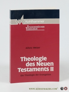 Theologie des Neuen Testaments II. Die Theologie der Evangelien. — Weiser, Alfons.