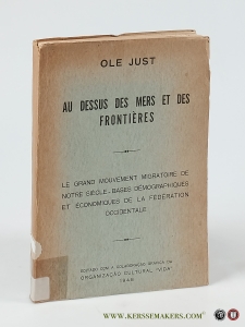 Au dessus des mers et des frontiéres. Le grand mouvement migratoire de notre siècle. Base démographiques et économiques de la fédération occidentale. — Just, Ole.