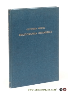 Bibliographia Osiandrica. Bibliographie der gedruckten Schriften Andreas Osianders d.Ä. (1496 - 1552). — Seebass, Gottfried (ed.).