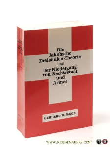 Die Jakobsche Dreisäulen-Theorie und der Niedergang von Rechtsstaat und Armee. — Jakob, Gerhard H.