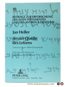 An der Quelle des Lebens. Aufsätze zum Alten Testament. Mit einem Geleitwort von Werner H. Schmidt. — Heller, Jan.