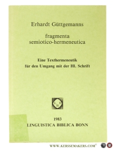 Fragmenta semiotico-hermeneutica. Eine Texthermeneutik für den Umgang mit der Hl. Schrift. — Güttgemanns, Erhardt.
