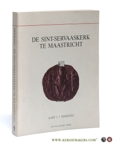 De Sint-Servaaskerk te Maastricht. Bijdragen tot de kennis van de symboliek en de geschiedenis van de bouwdelen en de bouwsculptuur tot ca. 1200. — Mekking, Aart J. J.