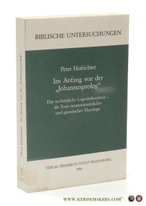 Im Anfang war der "Johannesprolog" Das urchristliche Logobekenntnis, die Basis neutestamentlicher und gnostischer Theologie. — Hofrichter, Peter.