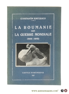 La Roumanie dans la Guerre Mondiale (1916-1919). — Kiritzesco, Constantin.