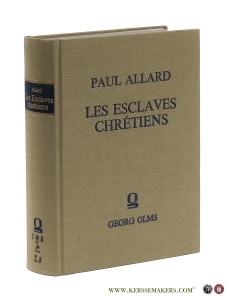 Les Esclaves chrétiens depuis les premiers temps de l'Eglise jusqu'à la fin de la domination romaine en Occident. [ reprint of 1914 edition ]. — Allard, Paul.