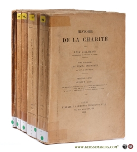Histoire de la Charité. [ 4 volumes in 5 bindings ]. 1. L'Antiquité 2. Les neuf premiers siècles de l'ere chrétienne. 3. Le Moyen Age. 4/1. Les temps modernes. 4/2. Europe (suite). — Lallemand, Léon.