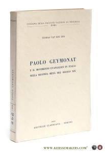 Paolo Geymonat e il movimento evangelico in Italia nella seconda meta del secolo XIX [ Paolo Geymonat and the evangelical movement in Italy in the second half of the nineteenth century (With summaries in English and Dutch). — End, Thomas van den.