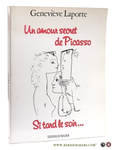 Un amour secret de Picasso. Si tard le soir... — Laporte, Geneviève / Picasso.