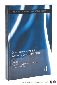 Green Landscapes in the European City, 1750-2010. — Clark, Peter / Marjaana Niemi / Catharina Nolin (eds.).