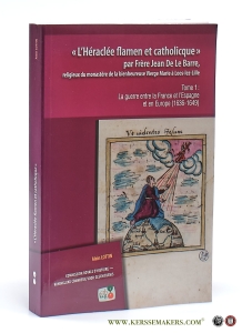 L'héraclée Flamen Et Catholicque' Par Frère Jean De Le Barre. Tome 1 : La guerre entre la France et l'Espagne et en Europe (1636-1649). — Lottin, Alain.