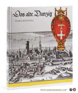 Das alte Danzig. Alltagsleben vom 15. bis 17. Jahrhundert. — Bogucka, Maria.