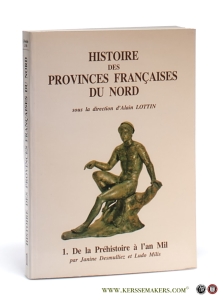 Histoire des provinces Françaises du Nord. Tome 1. De la préhistoire a l'an Mil. — Lottin, Alain / Janine Desmulliez / Ludo Milis.
