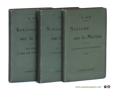 Notions sur la Marine [ 3 volumes ]. Vol. 1. I. Les Bateaux II. La Mer, les Vents, les Côtes. Vol. 2. III. Les Marins. IV. Le Métier de la mer. Vol. 3. V. La Navigation de Plaisance. — Soé, G.