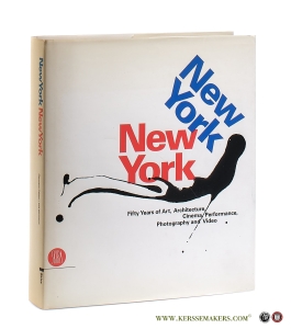 New York New York. Fifty Years of Art, Architecture, Cinema, Performance, Photography and Video. — Celant, Germano / Dennison, Lisa.