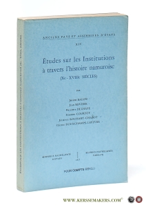 Etudes sur les Institutions a travers l'histoire namuroise (Xe-XVIIIe siecles). — Balon, Joseph / Jean Bovesse / Philippe Delhaye / Fernand Courtoy / Juliette Rouhart-Chabot / Cecile Douxchamps-Lefevre.
