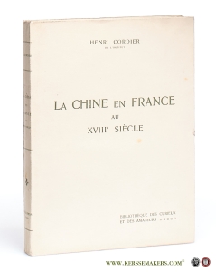 La Chine en France au XVIIIe siècle. Ouvrage illustré de seize planches hors texte. — Cordier, Henri.