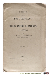 Notice sur le Pont Roulant établi sur l'écluse Maritime du Kattendyk a Anvers. — Gansberghe, L. Van.