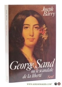 George Sand ou le scandale de la liberte. Traduit de l'americain par Marie-France de Palomera. — Barry, Joseph / George Sand