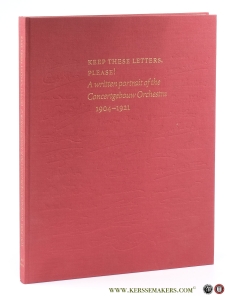Keep these letters, please! A written portrait of the Concertgebouw Orchestra 1904-1921. — Leur, Truus de / Henriette Straub (eds.).