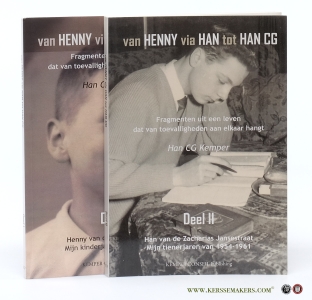 Van Henny via Han tot Han CG. Fragmenten uit een leven dat van toevalligheden aan elkaar hangt. [ 2 delen ] 1. Henny van de Lijnbaansgracht van 1941-1953. 2. Han van de Zacharias Jansestraat. Mijn tienerjaren van 195401961. — Kemper, Han CG.